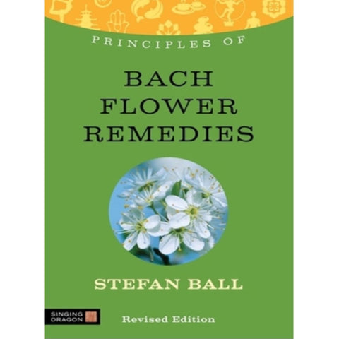 Principals of Bach Flower Remedies by Stefan Ball