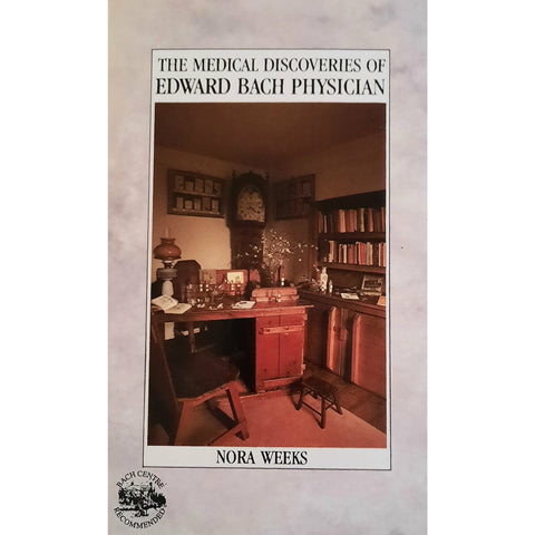 The Medical Discoveries of Edward Bach Physician by Nora Weeks